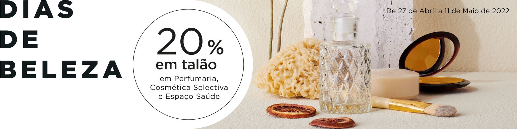 DIAS DE BELEZA - Receba 20% em talão e redima em compras iguais ou superiores a 35€ em Perfumaria, Cosmética Seletiva e Espaço Saúde